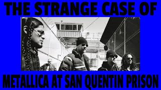 The Strange Case of Metallica at San Quentin Prison [upl. by Arataj]