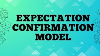 Expectation Confirmation Model  ECM [upl. by Wall]