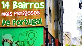 OS 14 BAIRROS MAIS PERIGOSOS DE PORTUGAL 🇵🇹  20222023 [upl. by Danelle]