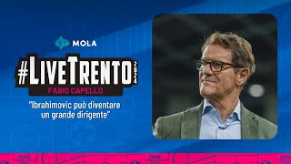 quotIBRAHIMOVIC PUÒ DIVENTARE UN GRAN DIRIGENTEquot  FABIO CAPELLO  MOLA TV [upl. by Yehsa]