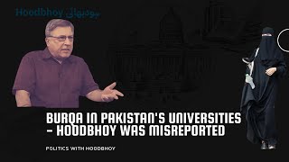 Burqa in Pakistans Universities  Hoodbhoy was misreported [upl. by Aer]