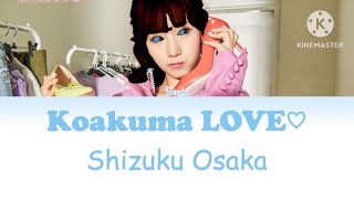 Shizuku Osaka Koakuma LOVE♡ Color Coded Lyrics KanRomEng [upl. by Asilej]