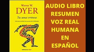 ✅TUS ZONAS ERRÓNEAS😎AUDIOLIBRO RESUMEN VOZ REAL HUMANA EN ESPAÑOL WAYNE DYER RESUMEN COMPLETO [upl. by Lightfoot]