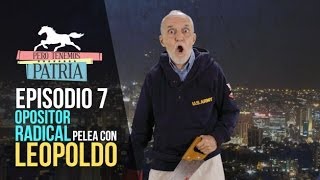 Pero Tenemos Patria El Opositor Radical pelea con Leopoldo Episodio 7 [upl. by Cavil378]