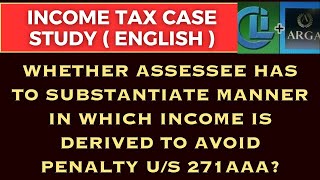 Whether assessee has to substantiate manner in which income is derived to avoid penalty us 271AAA [upl. by Karlan]