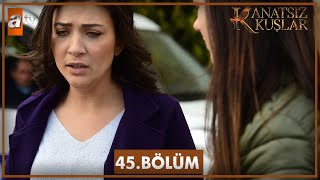 Kanatsız Kuşlar 45 Bölüm [upl. by Alik]