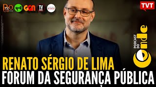 Fórum da Segurança Pública com Renato Sérgio de Lima  Podcast do Conde [upl. by Yremrej]