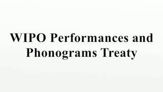 WIPO Performances and Phonograms Treaty [upl. by Zap898]