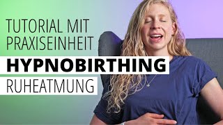 HYPNOBIRTHING RUHEATMUNG Tutorial mit Praxiseinheit  Basis JEDER HypnoBirthing Atemübung [upl. by Suneya873]