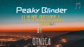 Im not outsider Im a Peaky Blinder Song Lyrics  By Otnicka [upl. by Paulette]