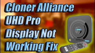 Cloner Alliance UHD Pro Display Not Working [upl. by Tavia208]