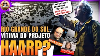 OQUÊ O HAARP TEM A VER COM A TRAGÉDIA NO RIO GRANDE DO SUL  SERGIO SACANI x PHD MÁRCIA ROHR [upl. by Anoirtac]