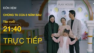 TRỰC TIẾP VTV3  Full Tập cuối  Chúng ta của 8 năm sau [upl. by Eceinert24]