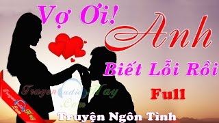 VỢ ƠI ANH BIẾT LỖI RỒI FULL  Tiểu thuyết yêu ngôn tình hay nhất 2024 [upl. by Tips986]