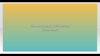 How to Change LLDB Version CLion Uses [upl. by Asiram]