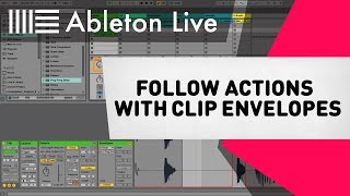 Ableton Live Tutorial  Follow Actions with Clip Envelopes [upl. by Eetnuahs]