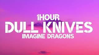 Imagine Dragons  Dull Knives 1Hour [upl. by Chui]