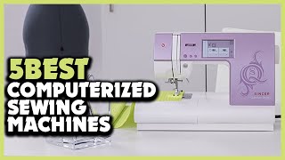 Top 5 Best Computerized Sewing Machines Review 2023 [upl. by Agee333]