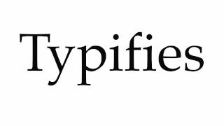 How to Pronounce Typifies [upl. by Aisile]