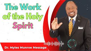 The Work of the Holy Spirit  Dr Myles Munroe Sermons [upl. by Attaynek]