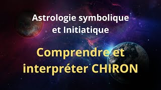 ASTROLOGIE symbolique et INITIATIQUE Comment comprendre et interpréter CHIRON [upl. by Yrtneg]