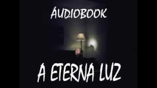 ÁUDIOBOOK  A ETERNA LUZ  AGNALDO PAVIANI [upl. by Eirrahs]