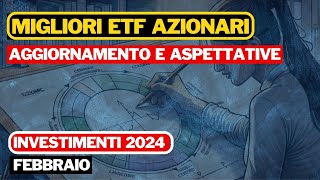 MIGLIORI ETF AZIONARI  AGGIORNAMENTO FEBBRAIO  INVESTIENTI 2024 [upl. by Peria486]