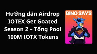 Hướng dẫn Airdrop IOTEX Get Goated Season 2 – Tổng Pool 100M IOTX Tokens [upl. by Aremus790]