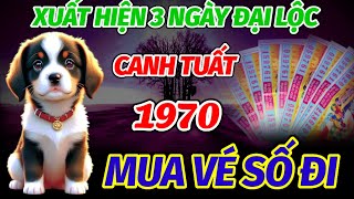 XUẤT HIỆN 3 NGÀY VÀNG ĐẠI LỘC LỚN TRONG NỬA CUỐI THÁNG TUỔI CANH TUẤT 2970 MUA NGAY VÉ SỐ LÀ TRÚNG [upl. by Nadruoj]