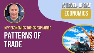 Trade Patterns Explained  A Level Economics amp IB Economics [upl. by Anma689]