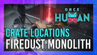 Firedust Monolith  Mystical Crate  Weapon amp Armor Crate Location  Once Human [upl. by Hawker]