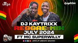 DJ Kaytrixx ✈️ REGGAE MIX ft MC SuperWilly 🚀July 2024 LIVE WEZA [upl. by Kwabena]