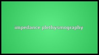 Impedance plethysmography Meaning [upl. by Guido]