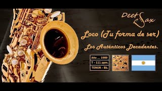 🇦🇷 LOCO TU FORMA DE SER  Los Auténticos Decadentes  Tenor Sax [upl. by Esile]