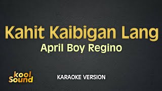 KAHIT KAIBIGAN LANG  April Boy Regino  Karaoke Version  koolSound [upl. by Darken]