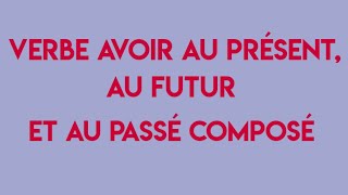 Verbe avoir au présent au futur et au passé composé [upl. by Ernest]