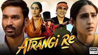 Atrangi Re Full Movie Dhanush Shara Ali Khan Akshay Kumar HD 1080p Facts and Review [upl. by Rupert]