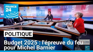 Budget 2025  lépreuve du feu pour Michel Barnier • FRANCE 24 [upl. by Ollayos]