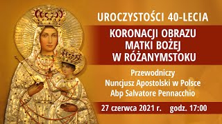 Uroczystości 40lecia koronacji Obrazu Matki Bożej w Różanymstoku [upl. by Faustus320]