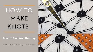 How to Make Knots When Machine Quilting [upl. by Kurzawa]