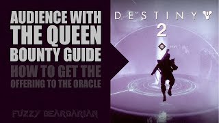 DESTINY 2  quotAudience with the Queenquot Bounty  How to Get the Offering to the Oracle [upl. by Armmat]