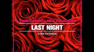 theophilus london  last night LVRS ANTHEM [upl. by Eddana]