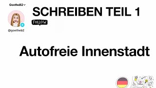 Autofreie Innenstadt  Zertifikat Goethe B2  Schreiben Teil 1 [upl. by Marb]