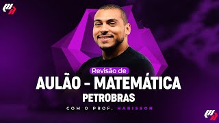 CONCURSO PETROBRAS  AULÃO MATEMÁTICA Prof Harisson Davi [upl. by Millisent]