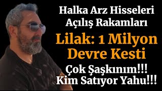 Halka Arz Açılış Rakamları lilak rgyas entra Çok Şaşkınım Nerede Milyonlarca Lot Alış Emirleri [upl. by Agueda]