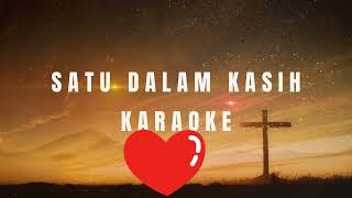 SATU DALAM KASIH  KARAOKE [upl. by Cari534]