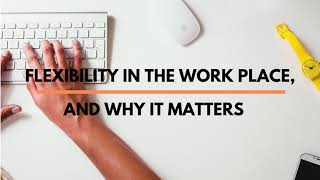 Flexibility In The Workplace And Why It Matters [upl. by Oaoj]