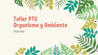 Taller 2 PTU Organismo y Ambiente [upl. by Fletch695]