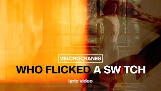 Velcrocranes – Who Flicked a Switch lyric video [upl. by Elocn]