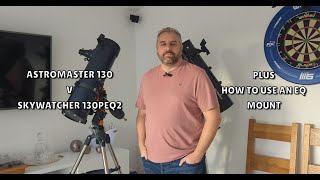 Celestron Astromaster 130 Vs Skywatcher 130PEQ2  Plus how to use an EQ mount [upl. by Web]